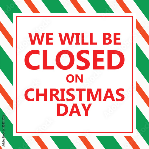 Bold Christmas notice graphic with large red text We Will Be Closed On Christmas Day inside a clean white square, surrounded by diagonal red and white candy cane style stripes, festive business hours 