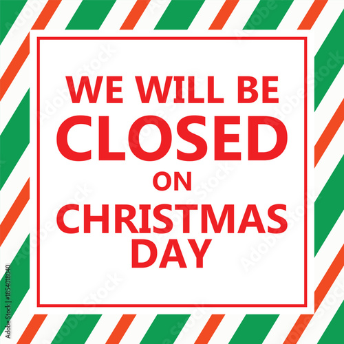 Bold Christmas notice graphic with large red text We Will Be Closed On Christmas Day inside a clean white square, surrounded by diagonal red and white candy cane style stripes, festive business hours 