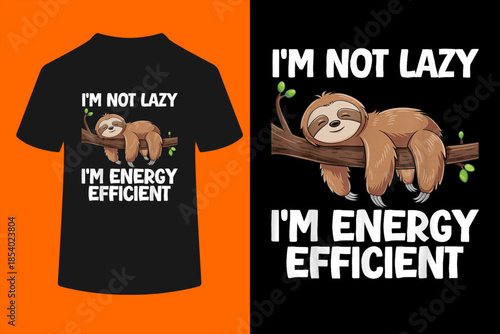 I'm Not Lazy I'm Energy Efficient Sloth T-Shirt