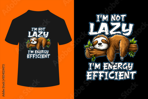 I'm not Lazy I´m engergy efficient | Lazy Sloth T-Shirt