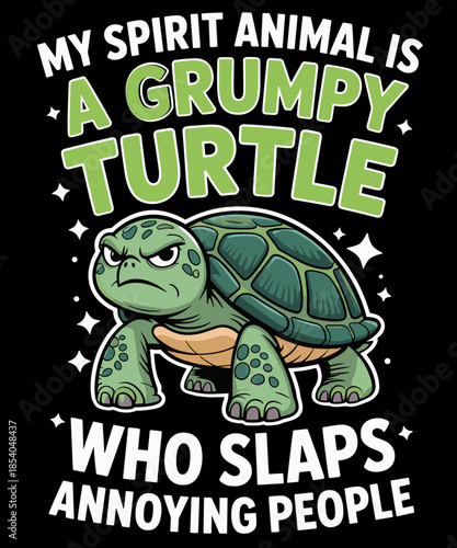 My Spirit Animal Is A Grumpy Turtle Who Slaps