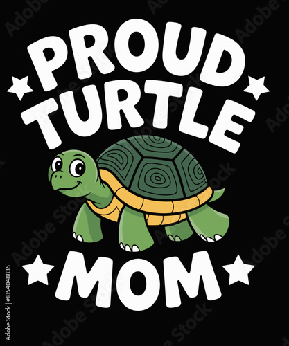 Proud Turtle Mom Funny Turtles Animal