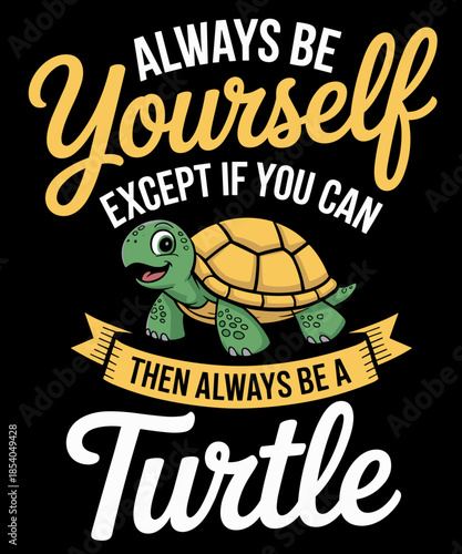 Always Be Yourself - Turtle Lover Cute Tortoise Wildlife