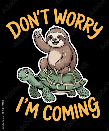 Sloth Riding Turtle Funny Don't Worry I'm Coming