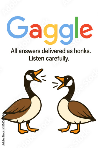 
GAGGLE is a humorous parody logo inspired by search engines, featuring cartoon geese and playful slogans. Perfect for t-shirtsand funny  projects 