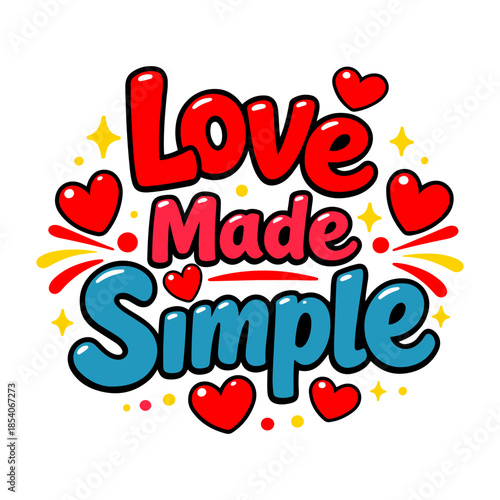 Love Made Simple Cute Typography T-Shirt Design with Colorful Hearts, Playful Romantic Graphic Tee for Valentine’s Day, Couples, Love Quotes and Trendy Streetwear
