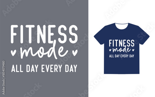 Fitness mode all day everyday t shirt
