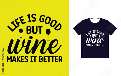 Life is good but wine makes it better