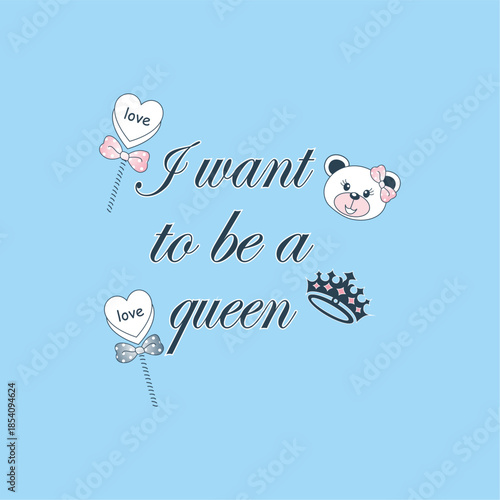 I want to be a queen - Girl t-shirt vector illustration design