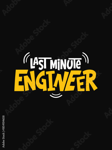 Last Minute Engineer Funny Typography Quote Design