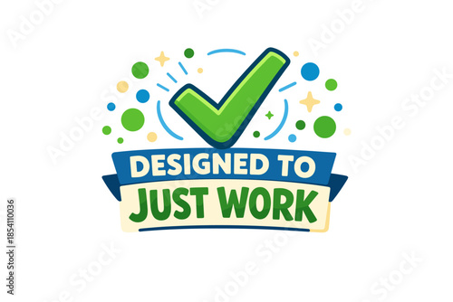 Designed to just work: green checkmark with colorful bubble design