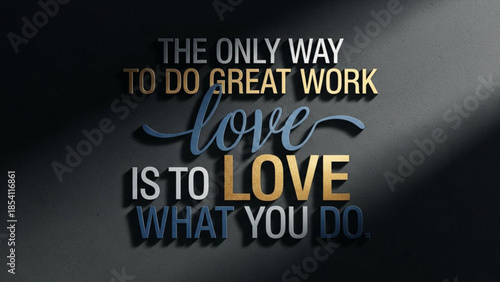 Inspirational quote about loving what you do for motivation to work with love on dark background