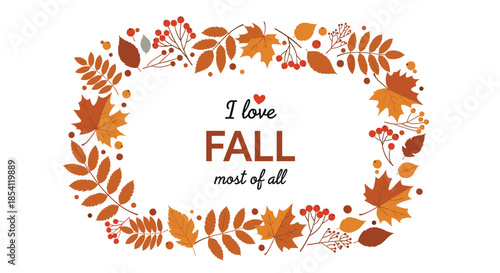 Decorative autumn wreath made of colorful leaves and berries with central text I love fall most of all on a white background.