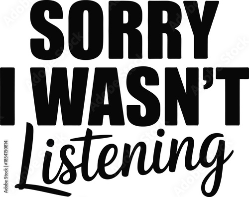 Funny text message saying sorry I wasn't listening