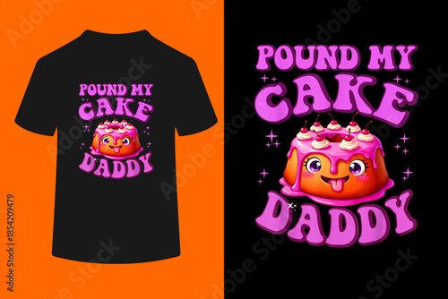 Pound My Cake Daddy Embarrassing Adult Humor Inappropriate T-Shirt
