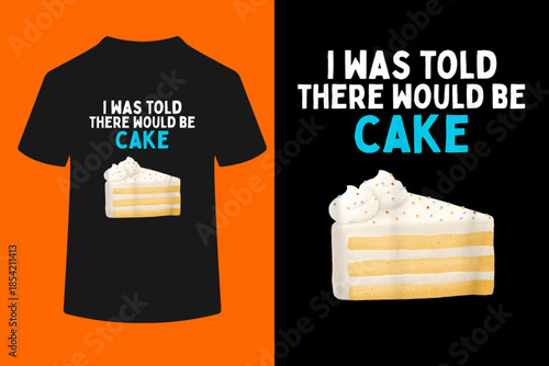 I was Told There Would Be Cake Funny Cake Lover Humor T-Shirt
