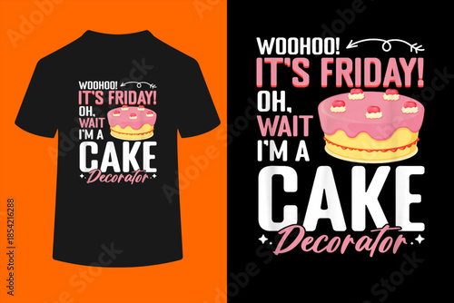 I'm A Cake Decorator - Cake Baker Cake Decorating T-Shirt
