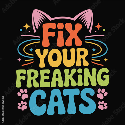 Fix your freaking cats isolated on white background, Vector, illustration
