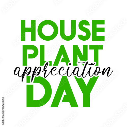 House Plant Appreciation Day Text Graphic lettering