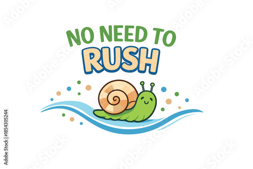 Cute snail cartoon with no need to rush motivational text