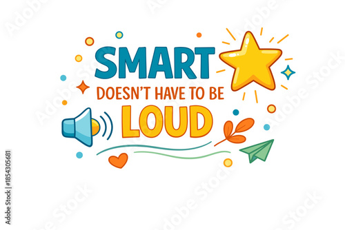 Smart doesn't have to be loud motivational design with star and megaphone