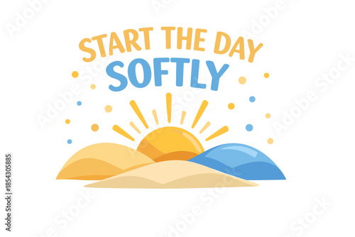Start the day softly with sun hills and motivational quote design