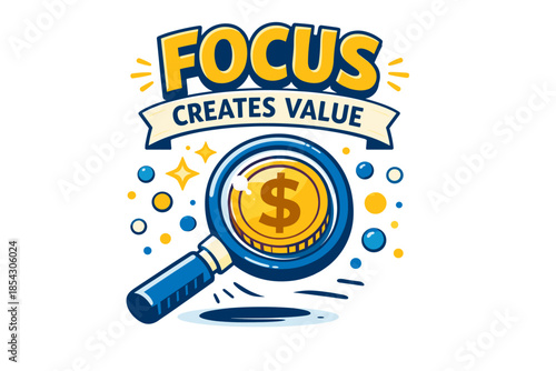 Focus creates value concept with magnifying glass and dollar sign