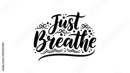 Calming script art featuring the phrase Just Breathe in elegant decorative lettering promoting