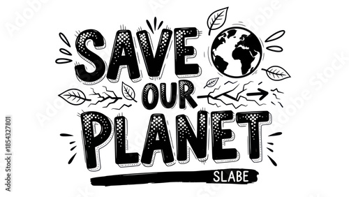 Creative hand-drawn typography declaring save our planet with earth and leaves graphic elements