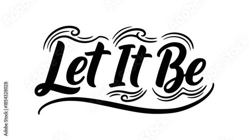 Elegant calligraphic phrase let it be in decorative script symbolizing acceptance and serenity