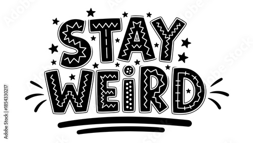 Embrace individuality with bold black and white lettering proclaiming 'Stay Weird' adorned with