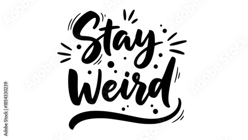 Embrace your unique individuality with the empowering message stay weird typography graphic