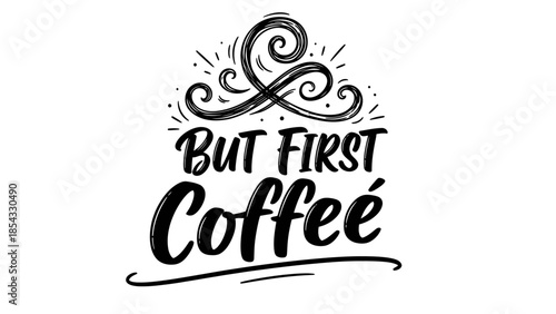 Hand-drawn calligraphy announcing 'But First Coffee' with decorative flourishes