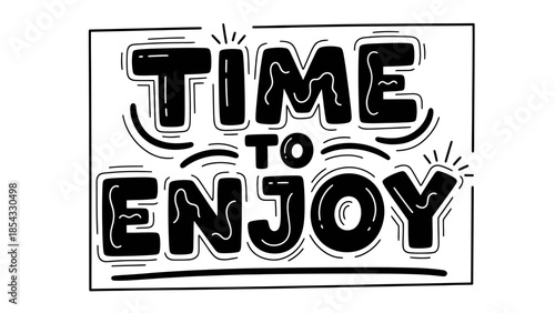 Hand-drawn bold lettering proclaiming the joyful message 'Time to Enjoy'