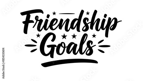 Inspirational Friendship Goals Hand-Lettered Graphic Design with Stars and Accents