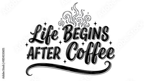 Inspirational Coffee Typography Graphic Design Life Begins After Coffee Phrase