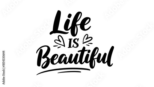 Inspirational handwritten calligraphy phrase conveying a positive outlook on existence