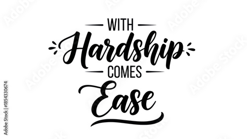 Inspirational quote with hardship comes ease elegant script calligraphy