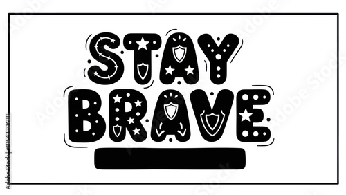 Inspirational typography featuring 'Stay Brave' with whimsical embellishments like stars and shields