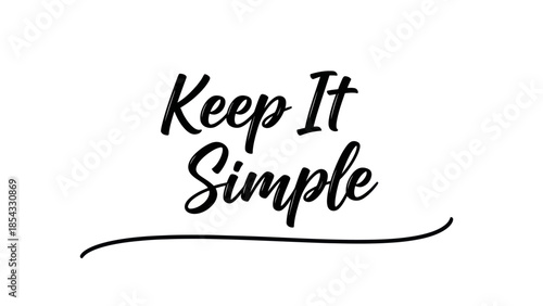 Keep It Simple elegant handwritten text encouraging clarity and straightforwardness in life's
