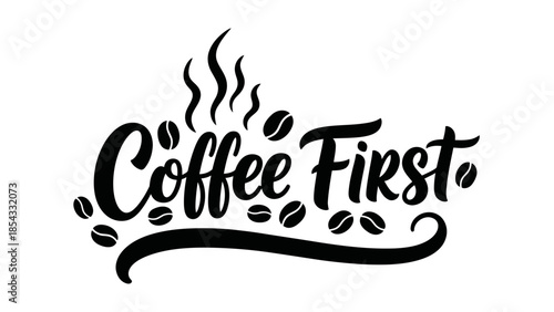 Stylized handwritten "Coffee First" text illustration with steaming aroma and scattered coffee