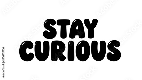 Uplifting 'Stay Curious' message in bold playful bubble typography for inspiration and motivation