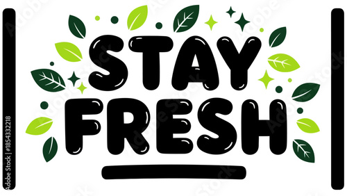 Uplifting 'Stay Fresh' text graphic with vibrant green leaves and sparkling elements for a clean