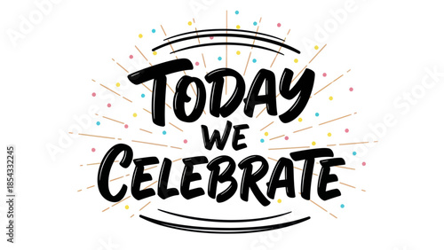 Vibrant hand-drawn typography with cheerful confetti bursts marking joyous moments and festive