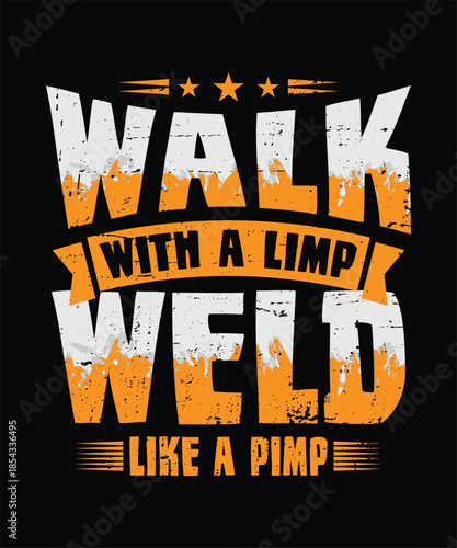 Walk with a limp weld like a pimp welder graphic tee  