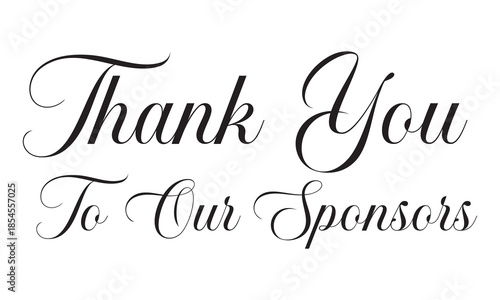 Thank You to our sponsors, Handwritten Typography Message. Elegant handwritten thank you message with sponsors note, isolated on white background, suitable for appreciation, events, fundraising.