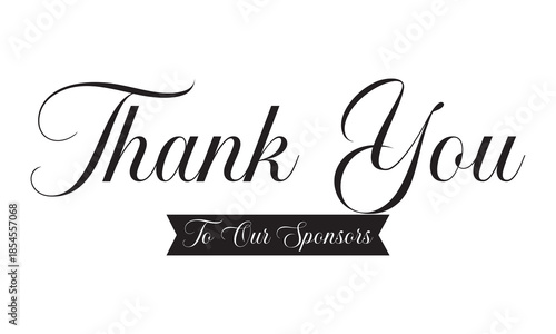 Thank You to our sponsors, Handwritten Typography Message. Elegant handwritten thank you message with sponsors note, isolated on white background, suitable for appreciation, events, fundraising.
