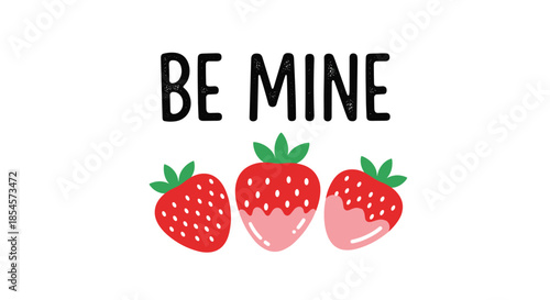 Sweet be mine message with three ripe red strawberries one of which is partially dipped in pink chocolate icing.