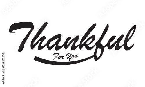 Thankful for you Handwritten Typography Message. Elegant handwritten thank you message  note, calligraphy lettering text isolated for card, t shirt, vector. 