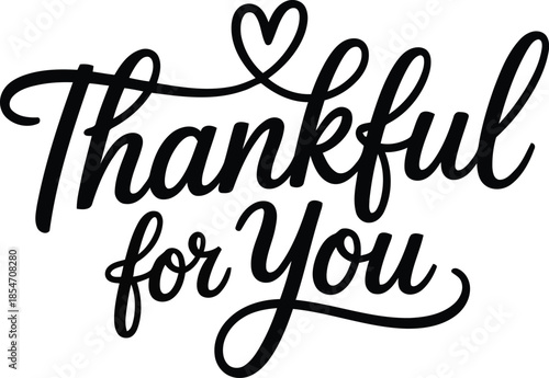 Bold black script lettering beautifully spells Thankful for You with a small heart above on a white background